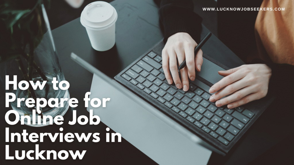 How to Prepare for Online Job Interviews in Lucknow