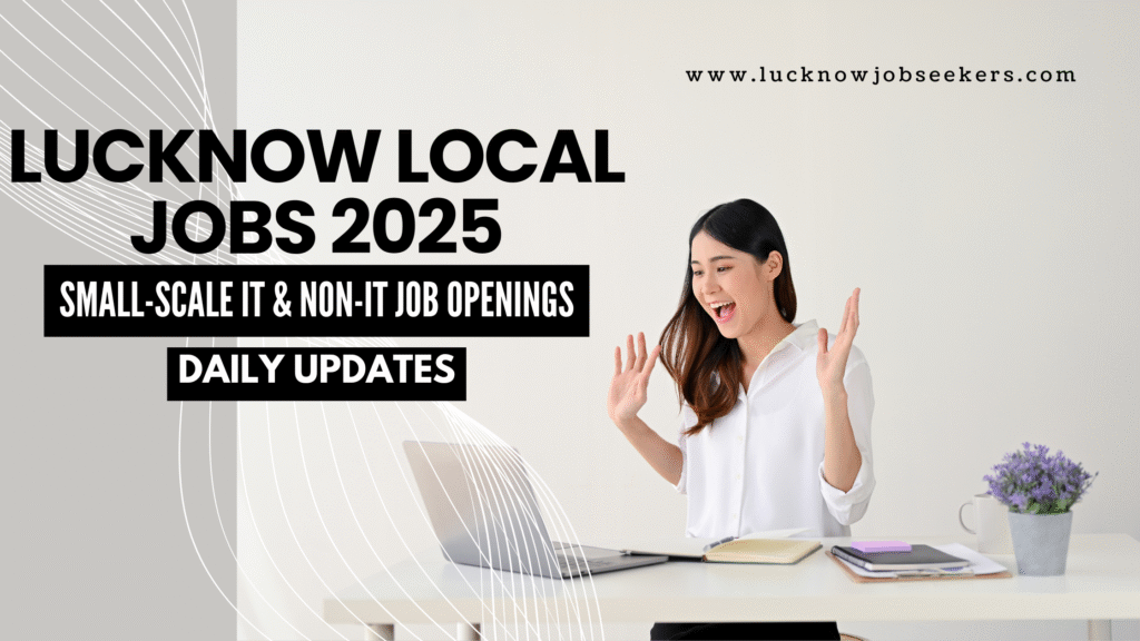 Lucknow Local Jobs 2025 Small-Scale IT & Non-IT Job Openings