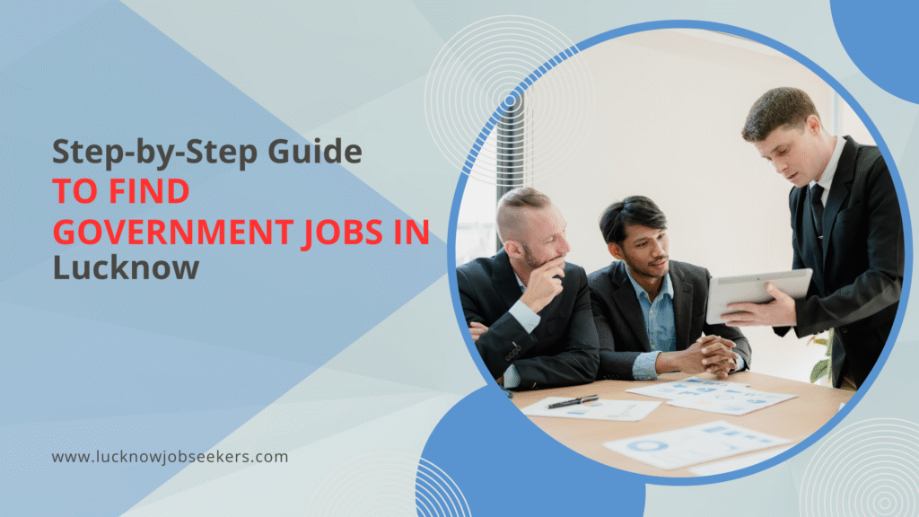Step-by-Step Guide to Find Government Jobs in Lucknow