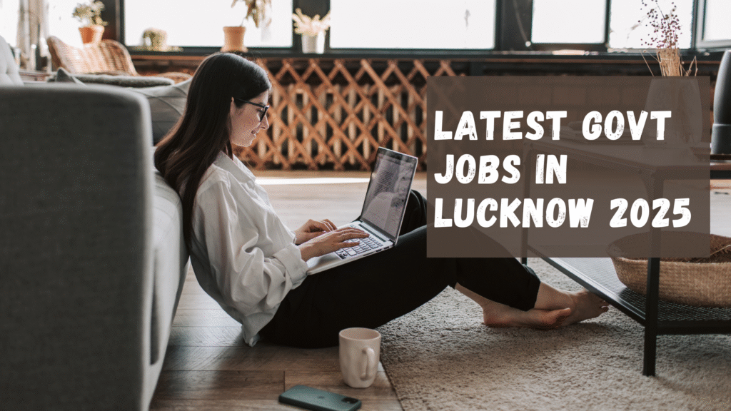 Latest govt jobs in Lucknow 2025